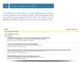 17      View Feeds in a click

‘View feeds in a click’ takes you to the feeds page by clicking
on the graphs in the Analytics pages. The feeds page gives
you all the feeds related to the click. The feeds can be
deleted, added to inspection list or can be assigned as Task.
 