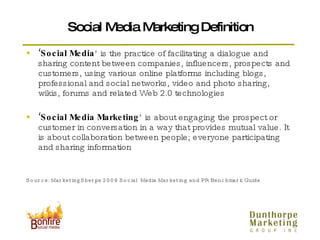Social Media Marketing Definition <ul><li>‘ Social Media ’ is the practice of facilitating a dialogue and sharing content ...