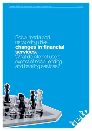 White paper: Social media and networking drive changes in financial services   Tieto 2010




           Social media and
           networking drive
           changes in financial
           services.
           What do Internet users
           expect of social lending
           and banking services?
 