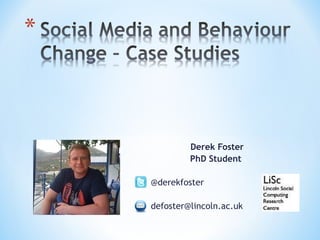 Derek Foster PhD Student  @derekfoster [email_address] 