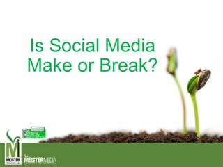 Is Social Media
Make or Break?
 