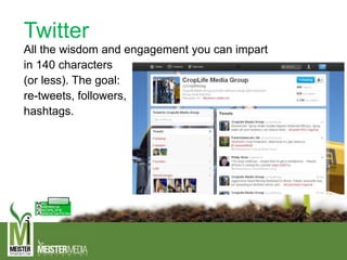 Twitter
All the wisdom and engagement you can impart
in 140 characters
(or less). The goal:
re-tweets, followers,
hashtags.
 
