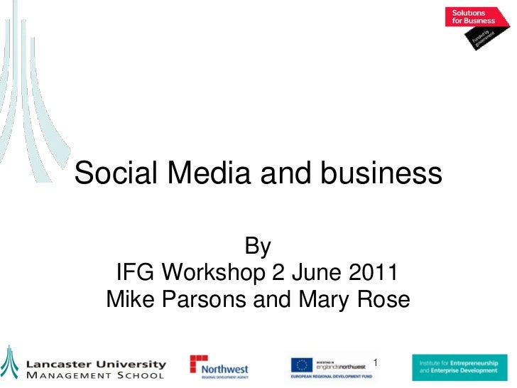Social Media and business<br />By<br />IFG Workshop 2 June 2011<br />Mike Parsons and Mary Rose<br />1<br />