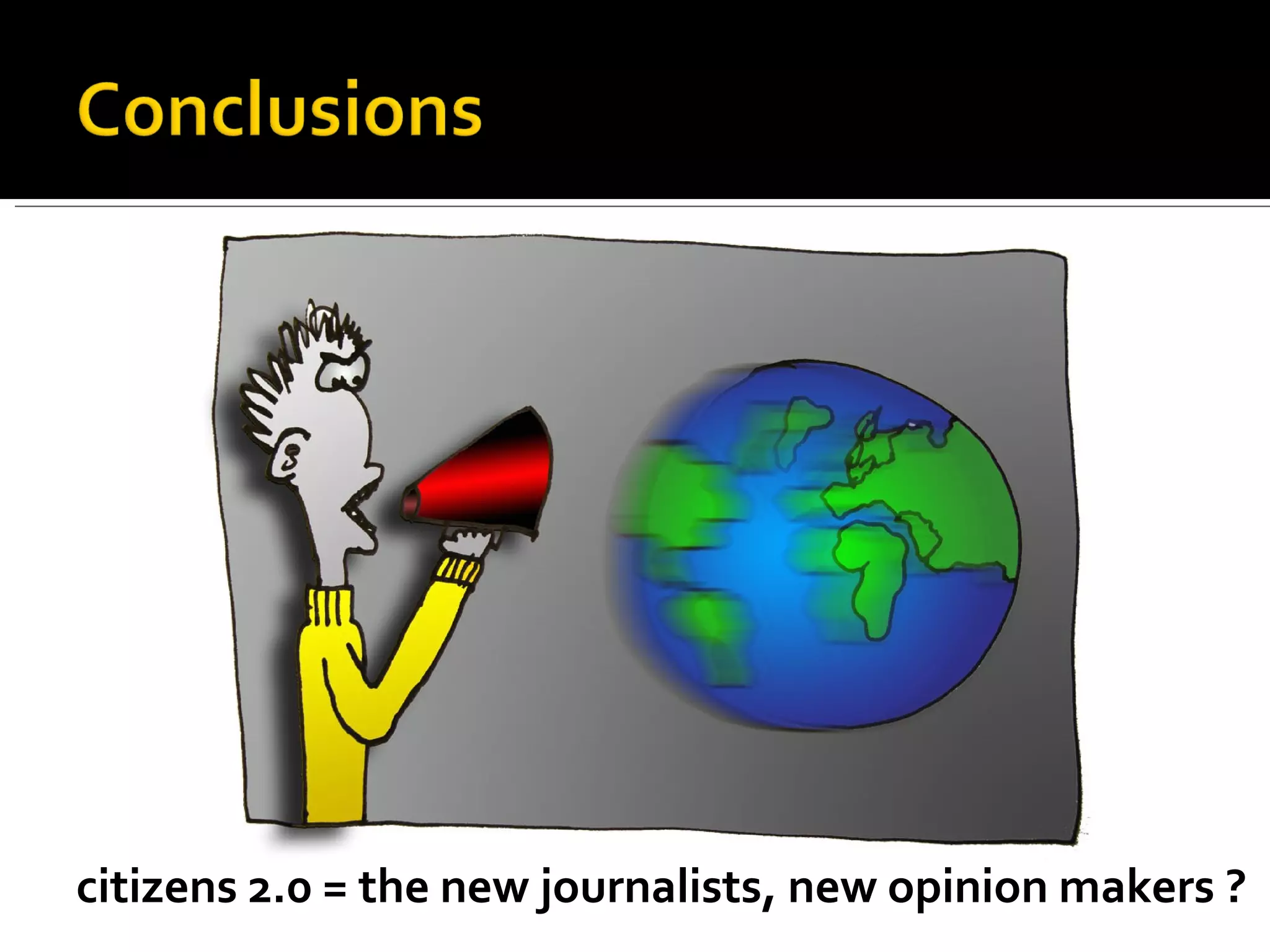 citizens 2.0 = the new journalists, new opinion makers ? 