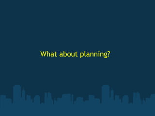 What about planning?
 
