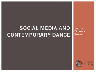 SOCIAL MEDIA AND   for the
                      Chimera
CONTEMPORARY DANCE    Project
 