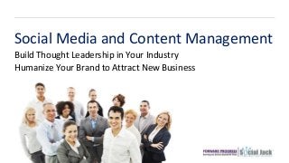 Build Thought Leadership in Your Industry
Social Media and Content Management
Humanize Your Brand to Attract New Business
 