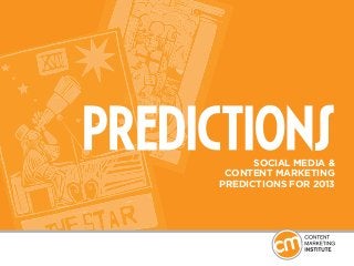 SOCIAL MEDIA &
 CONTENT MARKETING
PREDICTIONS FOR 2013
 