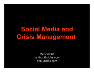 Social Media and
Crisis Management

        Mark Gibbs
     mgibbs@gibbs.com
      http://gibbs.com
 