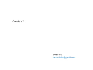 Questions ?




              Email to :
              tatan.sinha@gmail.com
 