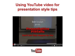 Using YouTube video for
presentation style tips

 