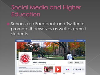    Schools use Facebook and Twitter to
    promote themselves as well as recruit
    students
 