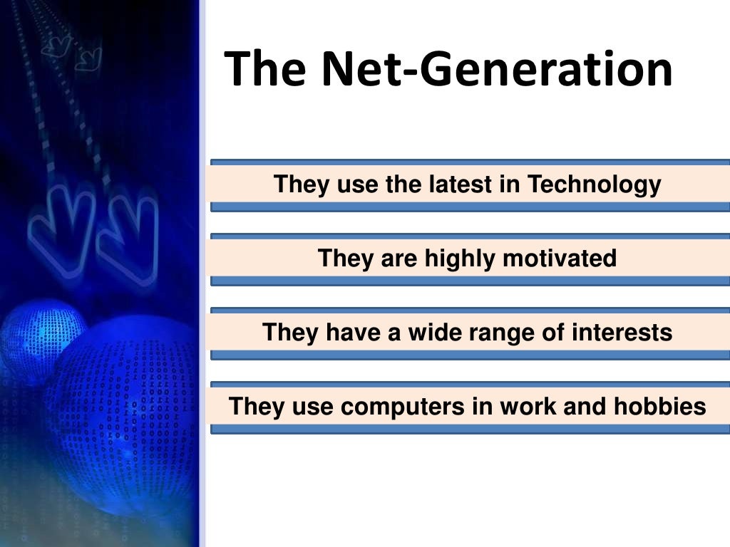 The NetGeneration They use the