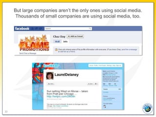 But large companies aren’t the only ones using social media.
     Thousands of small companies are using social media, too...
