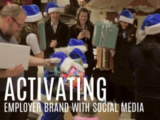ACTIVATINGEMPLOYER BRAND WITH SOCIAL MEDIA
 
