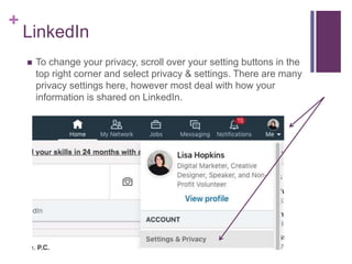 +
LinkedIn
 To change your privacy, scroll over your setting buttons in the
top right corner and select privacy & setting...