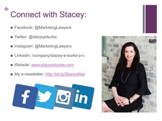 +
Connect with Stacey:
 Facebook: @MarketingLawyers
 Twitter: @staceyeburke
 Instagram: @MarketingLawyers
 LinkedIn: /...