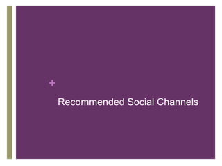 +
Recommended Social Channels
 