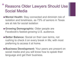 + Reasons Older Lawyers Should Use
Social Media
 Mental Health: Stay connected and diminish risk of
isolation and lonelin...