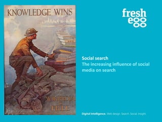 Social search
The increasing influence of social
media on search
 