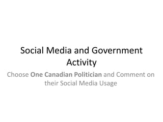 Social Media and Government Activity Choose One Canadian Politician and Comment on their Social Media Usage 