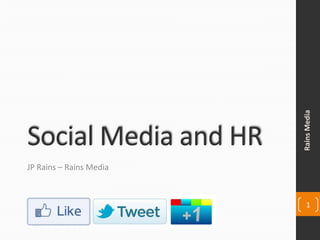 Rains Media
Social Media and HR
JP Rains – Rains Media



                            1
 