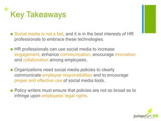 +
    Key Takeaways

       Social media is not a fad, and it is in the best interests of HR
        professionals to emb...
