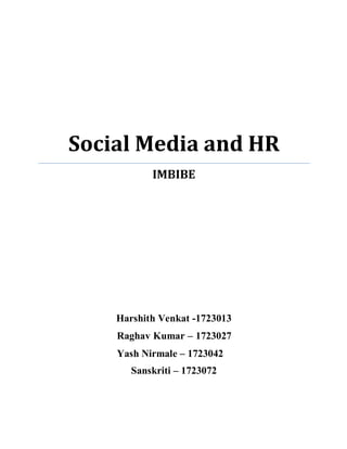 Social Media and HR
IMBIBE
Harshith Venkat -1723013
Raghav Kumar – 1723027
Yash Nirmale – 1723042
Sanskriti – 1723072
 