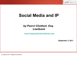 Social Media and IP by Poorvi Chothani ,  Esq.  LawQuest www.lawquestinternational.com September 3, 2011 
