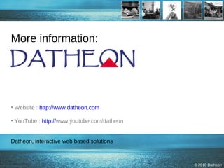 More information: Website :  http://www.datheon.com   YouTube :  http:// www.youtube.com/datheon   Datheon, interactive web based solutions 
