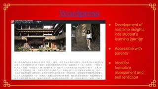 Wordpress
● Development of
real time insights
into student’s
learning journey
● Accessible with
parents
● Ideal for
formative
assessment and
self reflection
 