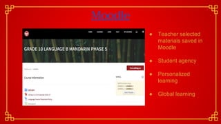 Moodle
● Teacher selected
materials saved in
Moodle
● Student agency
● Personalized
learning
● Global learning
 