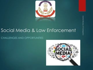 Social Media & Law Enforcement
CHALLENGES AND OPPORTUNITIES
 
