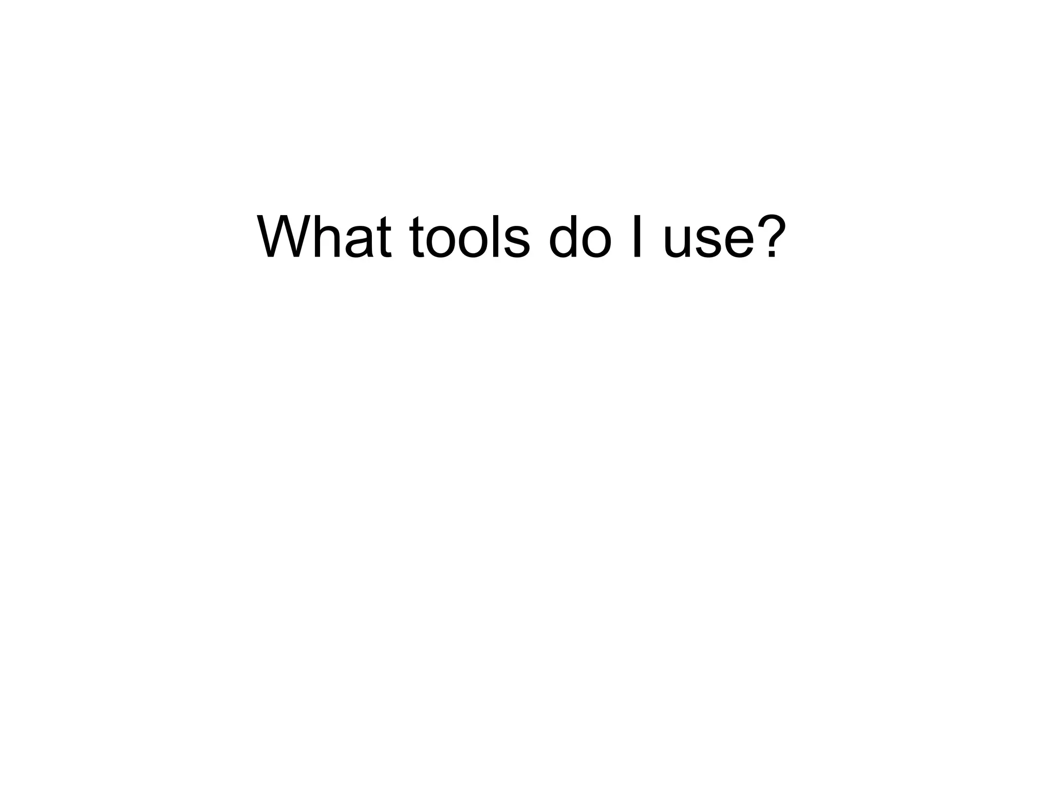 What tools do I use? 
