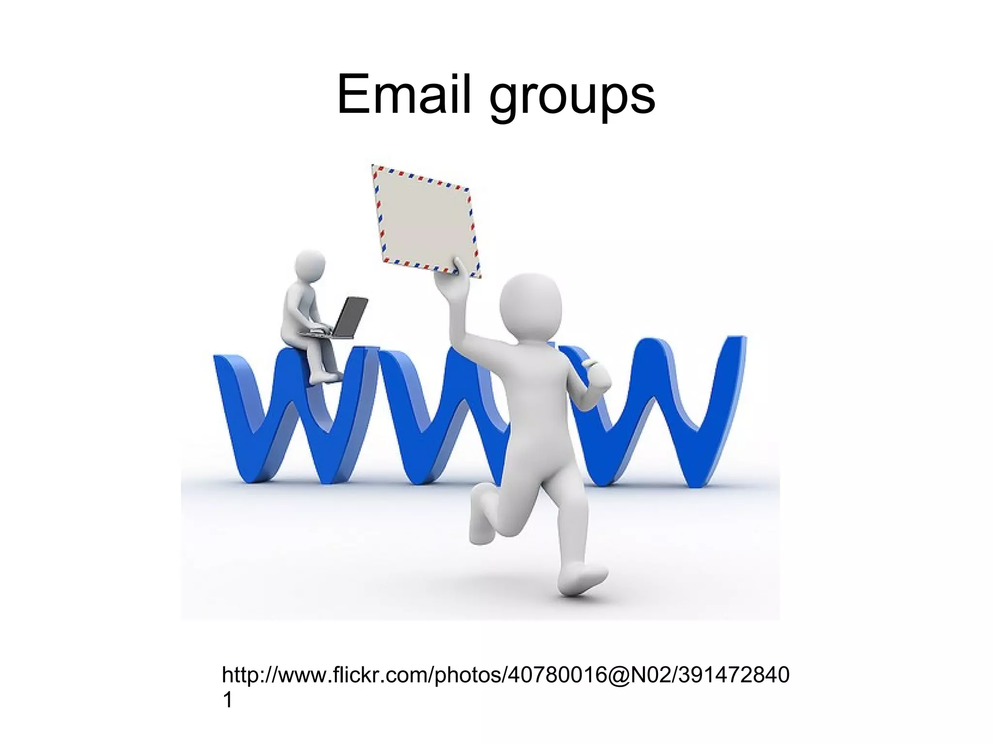 Email groups http://www.flickr.com/photos/40780016@N02/3914728401 