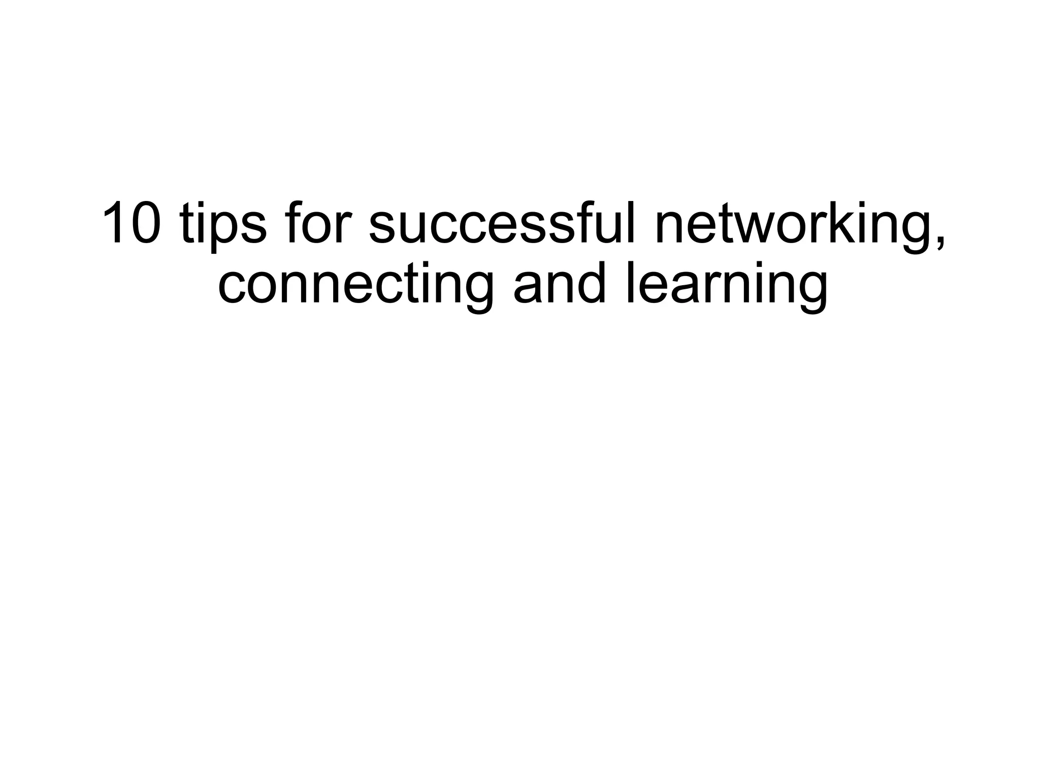 10 tips for successful networking, connecting and learning 