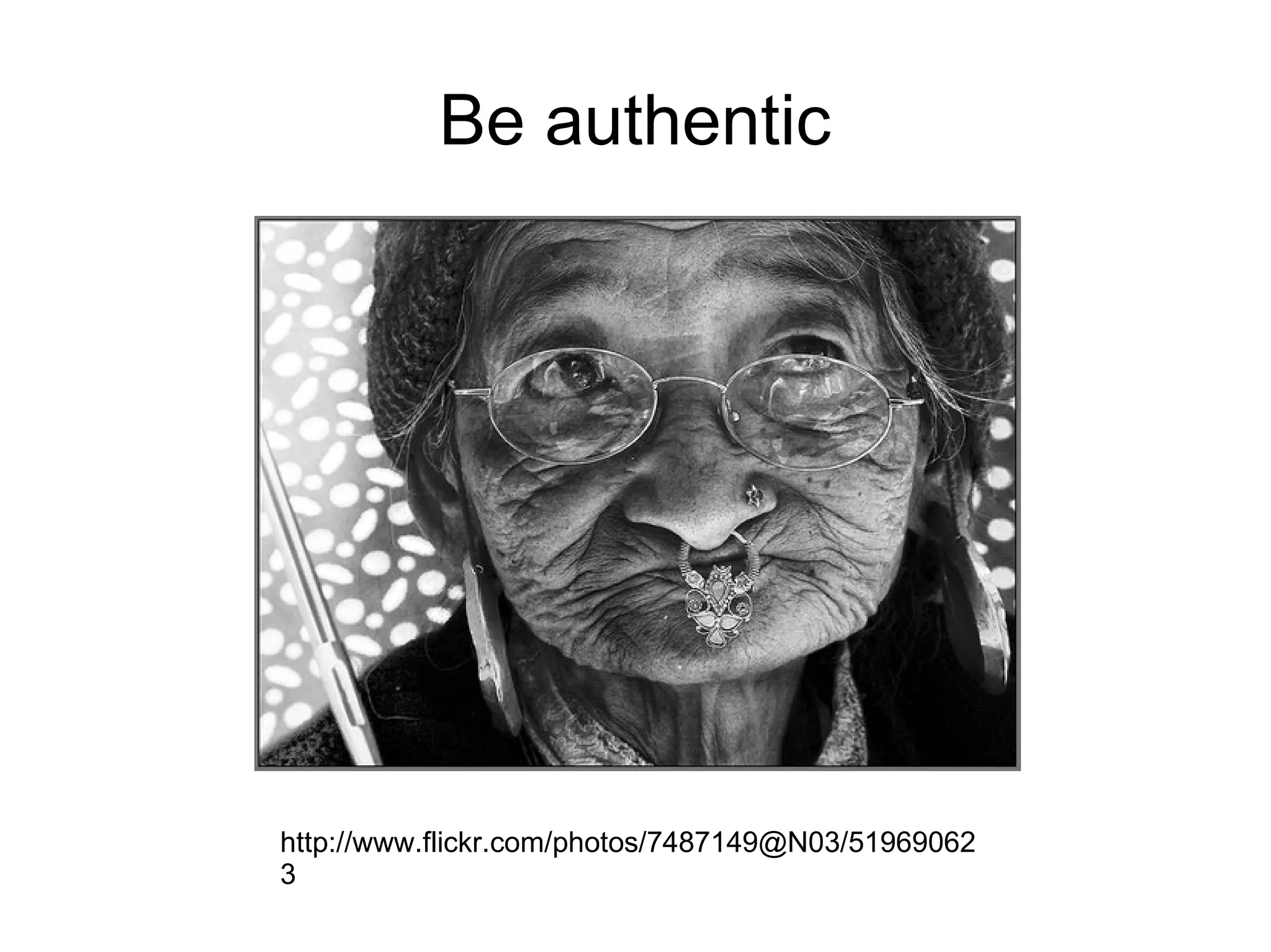 Be authentic http://www.flickr.com/photos/7487149@N03/519690623 