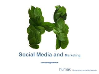 Social Media and Marketing kari.keuru@humak.fi 