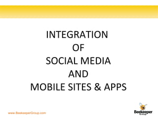 INTEGRATION  OF SOCIAL MEDIA AND  MOBILE SITES & APPS 