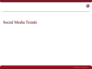 Confidential & Proprietary
Social Media Trends
 