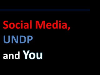 Social Media,
UNDP
and You
 