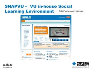 SNAPVU –  VU in-house Social Learning Environment http://www.snap.vu.edu.au   
