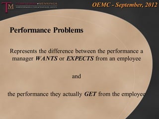 OEMC - September, 2012



Performance Problems

Represents the difference between the performance a
 manager WANTS or EXPE...
