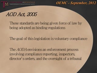 OEMC - September, 2012


AOD Act, 2005
 These standards are being given force of law by
 being adopted as binding regulati...
