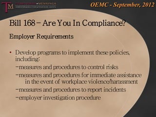 OEMC - September, 2012


Bill 168 – Are You In Compliance?
Employer Requirements

• Develop programs to implement these po...