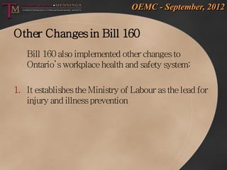 OEMC - September, 2012


Other Changes in Bill 160
   Bill 160 also implemented other changes to
   Ontario’s workplace he...
