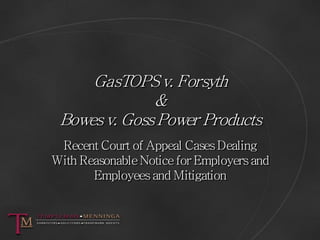 GasTOPS v. Forsyth
              &
 Bowes v. Goss Power Products
 Recent Court of Appeal Cases Dealing
With Reasonable Not...
