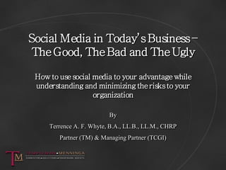 Social Media in Today’s Business –
 The Good, The Bad and The Ugly

 How to use social media to your advantage while
 unde...