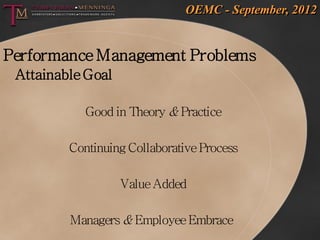 OEMC - September, 2012


Performance Management Problems
 Attainable Goal

            Good in Theory & Practice

        ...