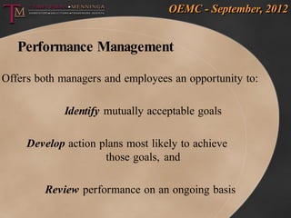 OEMC - September, 2012


   Performance Management

Offers both managers and employees an opportunity to:

             Id...